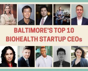 Baltimore’s Top 10 BioHealth Startup CEOs