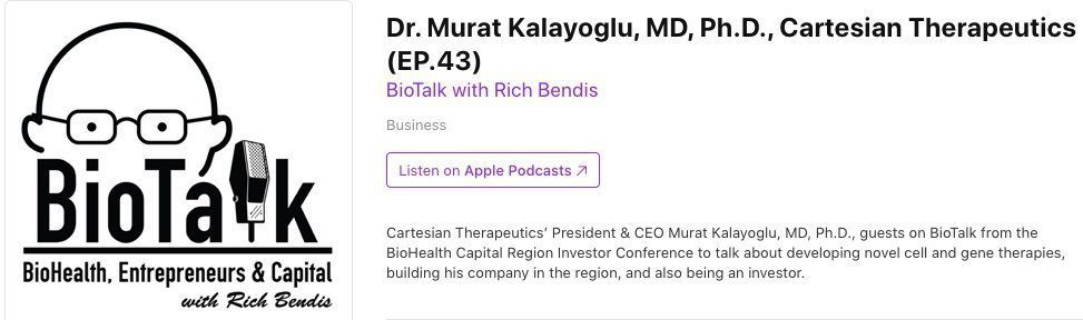 BioTalk Podcast with Murat Kalayoglu, MD, PhD. - CEO of Cartesian Therapeutics.  A biotech company developing cell and gene therapies for cancer and autoimmune diseases.