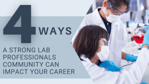 4 Ways A Strong Lab Professionals Community Can Impact Your Career
