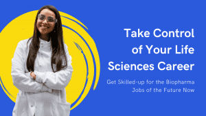 Take Control of Your Life Sciences Career: Get Skilled-up for the Biopharma Jobs of the Future Now