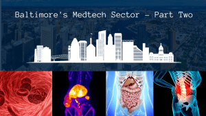 Baltimore Medtech Sector a Key Asset for Ascending Biotech Cluster, Part Two
