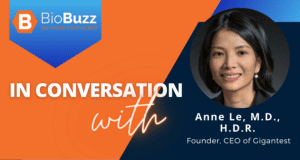 In Conversation with Anne Le, M.D, H.D.R., Founder and CEO of Gigantest