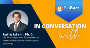 In Conversation with Rafiq Islam, Ph.D., Vice President, Bioanalysis and Biomarkers at Amador Bioscience and Maryland Site Head