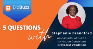 5 Questions With, Stephanie Brandford, Ambassador of Buzz, Validation Consultant, Brayearst Validation Consulting