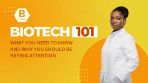 Biotech 101: What you need to know and why you should be paying attention