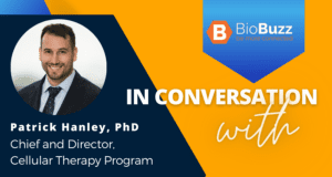 In Conversation with Patrick Hanley, Chief and Director of the Cellular Therapy Program, Children’s National Hospital