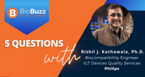5 Questions With Rishil J. Kathawala, Ph.D., Biocompatibility Engineer, IGT Devices Quality Services, Philips