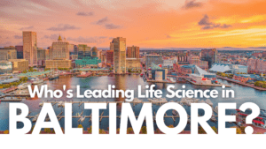 Who’s Leading Life Science in Baltimore?