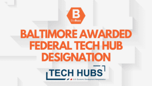 Baltimore’s New Federal Tech Hub Designation Positions Region as a Key Player in the Future of Tech and Biotech