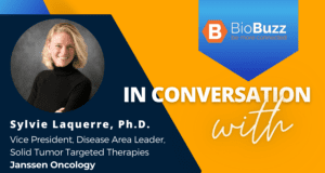 In Conversation With Sylvie Laquerre, Ph.D., Janssen Oncology