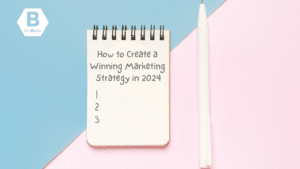 How to Create a Winning Marketing Strategy in 2024