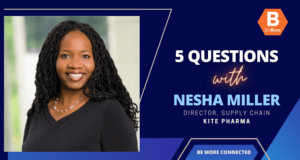 5 Questions with Nesha Miller, Director, Supply Chain, Kite Pharma