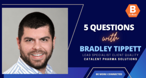 5 Questions with Bradley Tippett, Ambassador of Buzz and Lead Specialist Client Quality, Catalent Pharma Solutions