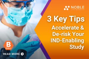 3 Tips for Accelerating and De-risking Your IND-Enabling Study Timeline