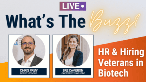 What’s the Buzz?! HR and Hiring Veterans in Biotech
