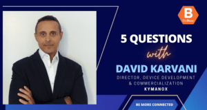 5 Questions With David Karvani, Director, Device Development & Commercialization, Kymanox