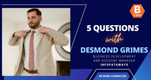 5 Questions With Desmond Grimes, Business Development and Account Manager, InfoPathways, and BioHealth Capital Region Board of Buzz