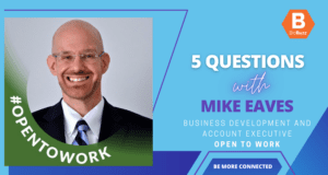 5 Questions With Mike Eaves, Business Development & Account Executive, Open to Work