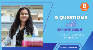 5 Questions with Shrishti Signh, Product Manager, Radical AI