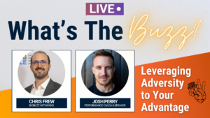 What’s the Buzz?! Leveraging Adversity to Your Advantage