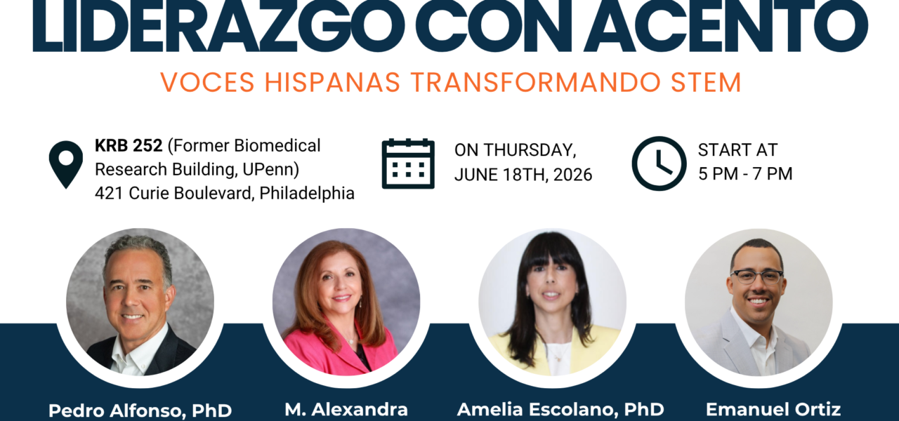 Leadership with an Accent: Hispanic Voices Transforming STEM comes to UPenn This June